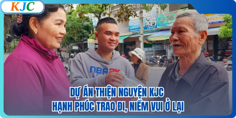 Dự án thiện nguyện KJC - Hạnh phúc trao đi, niềm vui ở lại